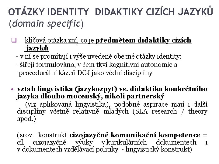 OTÁZKY IDENTITY DIDAKTIKY CIZÍCH JAZYKŮ (domain specific) q klíčová otázka zní, co je předmětem OTÁZKY IDENTITY DIDAKTIKY CIZÍCH JAZYKŮ (domain specific) q klíčová otázka zní, co je předmětem