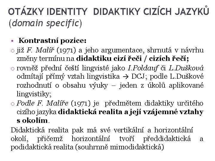 OTÁZKY IDENTITY DIDAKTIKY CIZÍCH JAZYKŮ (domain specific) • Kontrastní pozice: o již F. Malíř OTÁZKY IDENTITY DIDAKTIKY CIZÍCH JAZYKŮ (domain specific) • Kontrastní pozice: o již F. Malíř