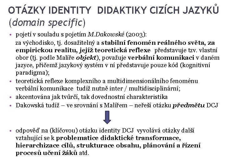 OTÁZKY IDENTITY DIDAKTIKY CIZÍCH JAZYKŮ (domain specific) • pojetí v souladu s pojetím M. OTÁZKY IDENTITY DIDAKTIKY CIZÍCH JAZYKŮ (domain specific) • pojetí v souladu s pojetím M.