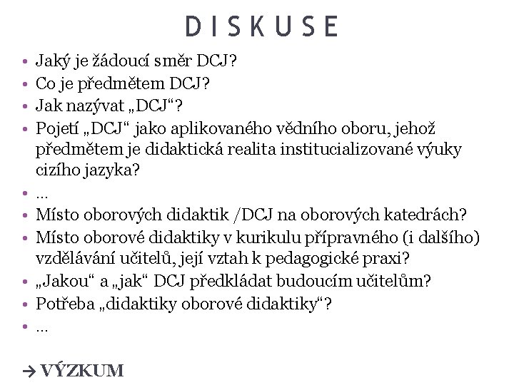 DISKUSE • • • Jaký je žádoucí směr DCJ? Co je předmětem DCJ? Jak DISKUSE • • • Jaký je žádoucí směr DCJ? Co je předmětem DCJ? Jak