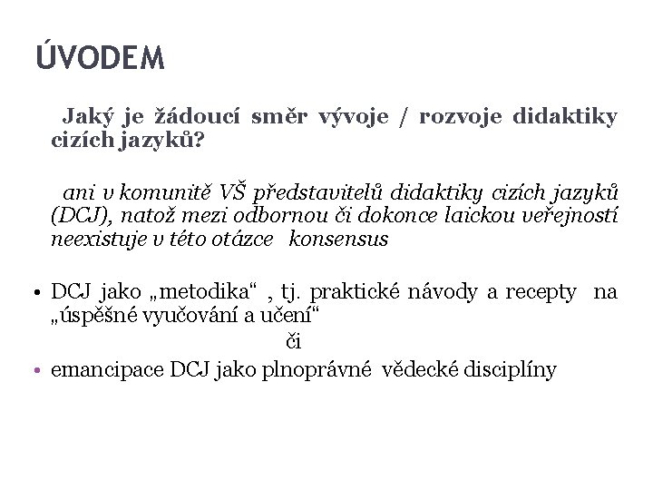 ÚVODEM Jaký je žádoucí směr vývoje / rozvoje didaktiky cizích jazyků? ani v komunitě ÚVODEM Jaký je žádoucí směr vývoje / rozvoje didaktiky cizích jazyků? ani v komunitě