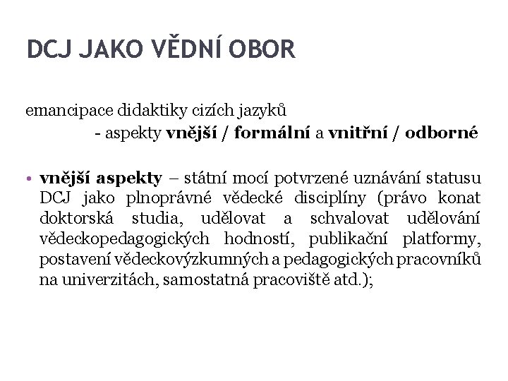 DCJ JAKO VĚDNÍ OBOR emancipace didaktiky cizích jazyků - aspekty vnější / formální a DCJ JAKO VĚDNÍ OBOR emancipace didaktiky cizích jazyků - aspekty vnější / formální a