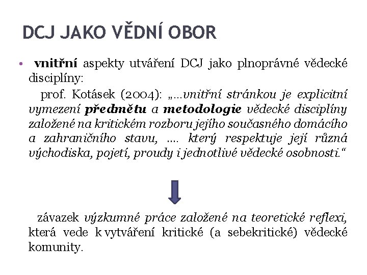 DCJ JAKO VĚDNÍ OBOR • vnitřní aspekty utváření DCJ jako plnoprávné vědecké disciplíny: prof. DCJ JAKO VĚDNÍ OBOR • vnitřní aspekty utváření DCJ jako plnoprávné vědecké disciplíny: prof.