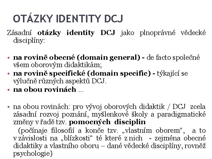 OTÁZKY IDENTITY DCJ Zásadní otázky identity DCJ jako plnoprávné vědecké disciplíny: • na rovině OTÁZKY IDENTITY DCJ Zásadní otázky identity DCJ jako plnoprávné vědecké disciplíny: • na rovině