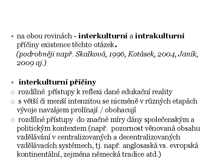 • na obou rovinách - interkulturní a intrakulturní příčiny existence těchto otázek. (podrobněji • na obou rovinách - interkulturní a intrakulturní příčiny existence těchto otázek. (podrobněji