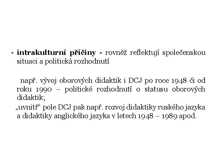 • intrakulturní příčiny - rovněž reflektují společenskou situaci a politická rozhodnutí např. vývoj • intrakulturní příčiny - rovněž reflektují společenskou situaci a politická rozhodnutí např. vývoj