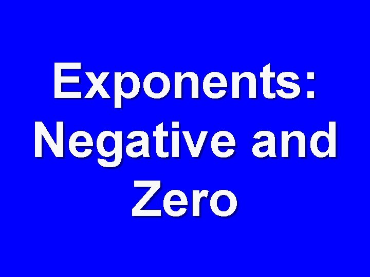 Exponents: Negative and Zero 