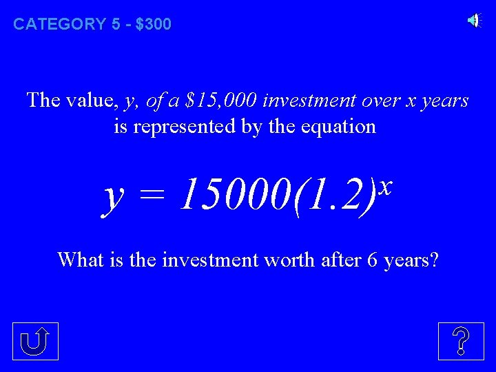 CATEGORY 5 - $300 The value, y, of a $15, 000 investment over x