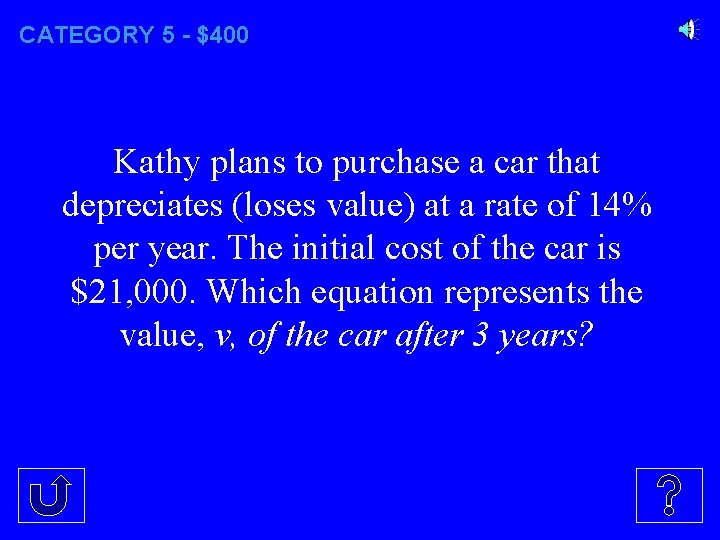 CATEGORY 5 - $400 Kathy plans to purchase a car that depreciates (loses value)