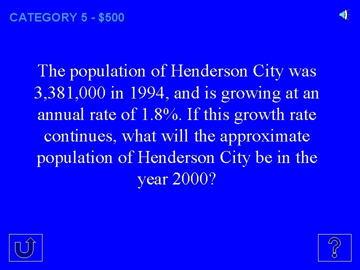 CATEGORY 5 - $500 The population of Henderson City was 3, 381, 000 in