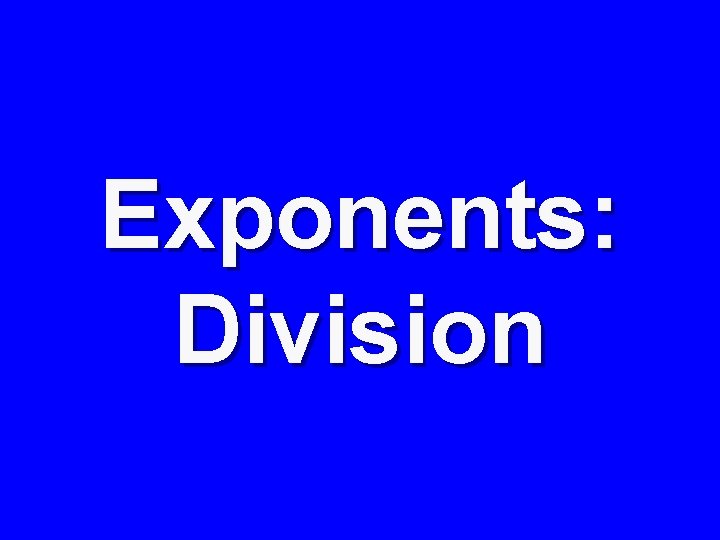 Exponents: Division 