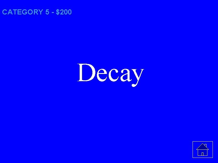 CATEGORY 5 - $200 Decay 