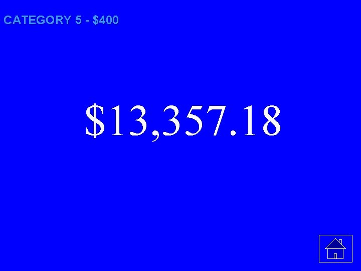 CATEGORY 5 - $400 $13, 357. 18 