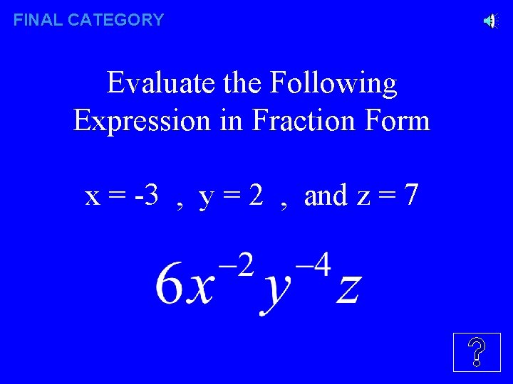 FINAL CATEGORY Evaluate the Following Expression in Fraction Form x = -3 , y
