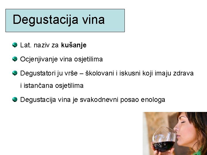 Degustacija vina Lat. naziv za kušanje Ocjenjivanje vina osjetilima Degustatori ju vrše – školovani