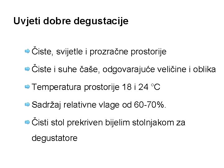 Uvjeti dobre degustacije Čiste, svijetle i prozračne prostorije Čiste i suhe čaše, odgovarajuće veličine