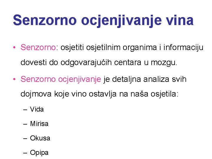 Senzorno ocjenjivanje vina • Senzorno: osjetiti osjetilnim organima i informaciju Senzorno dovesti do odgovarajućih
