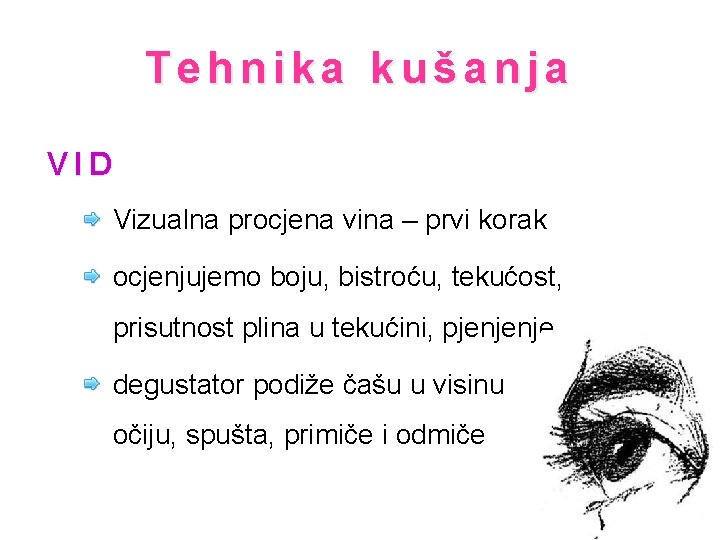 Tehnika kušanja VID Vizualna procjena vina – prvi korak ocjenjujemo boju, bistroću, tekućost, prisutnost