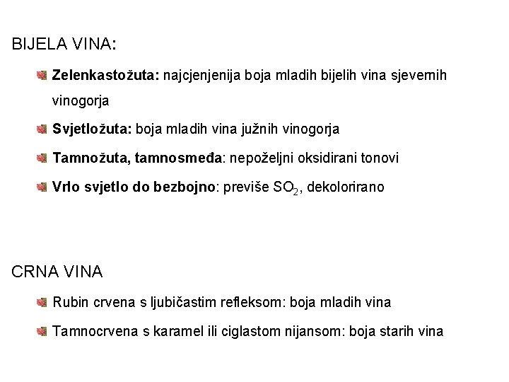 BIJELA VINA: Zelenkastožuta: najcjenjenija boja mladih bijelih vina sjevernih vinogorja Svjetložuta: boja mladih vina BIJELA VINA: Zelenkastožuta: najcjenjenija boja mladih bijelih vina sjevernih vinogorja Svjetložuta: boja mladih vina