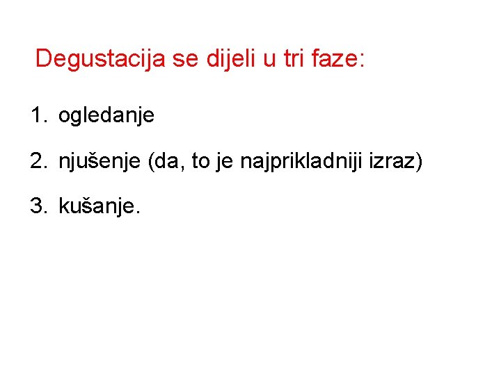 Degustacija se dijeli u tri faze: 1. ogledanje 2. njušenje (da, to je najprikladniji