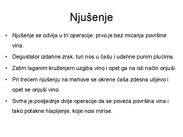 Njušenje • Njušenje se odvija u tri operacije; prvo je bez micanja površine vina.