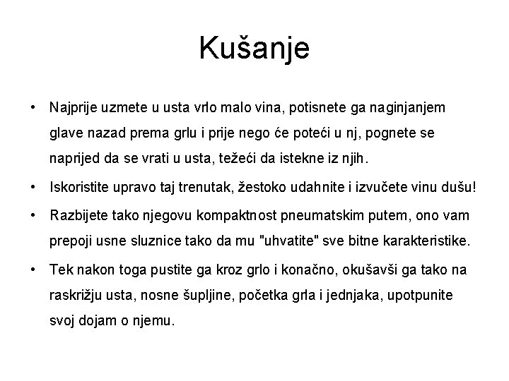 Kušanje • Najprije uzmete u usta vrlo malo vina, potisnete ga naginjanjem glave nazad