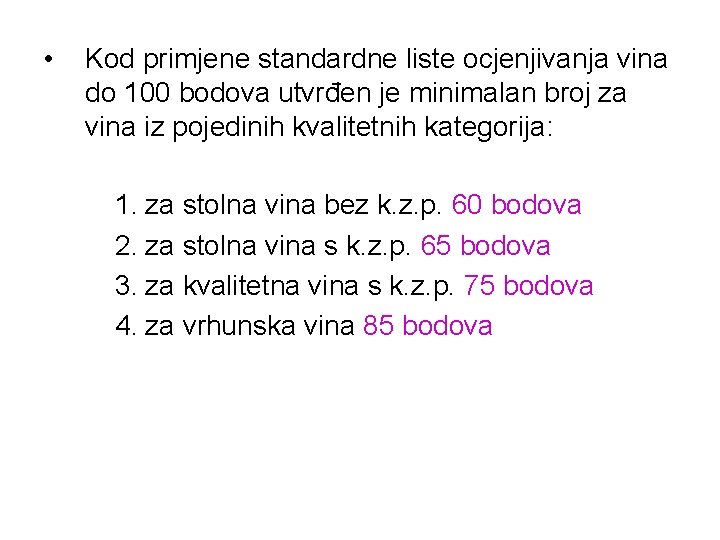 • Kod primjene standardne liste ocjenjivanja vina do 100 bodova utvrđen je minimalan • Kod primjene standardne liste ocjenjivanja vina do 100 bodova utvrđen je minimalan