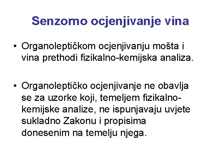 Senzorno ocjenjivanje vina • Organoleptičkom ocjenjivanju mošta i vina prethodi fizikalno-kemijska analiza. • Organoleptičko