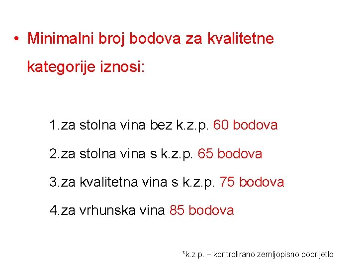  • Minimalni broj bodova za kvalitetne kategorije iznosi: 1. za stolna vina bez