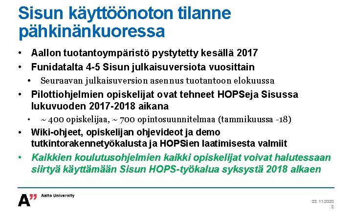 Sisun käyttöönoton tilanne pähkinänkuoressa • Aallon tuotantoympäristö pystytetty kesällä 2017 • Funidatalta 4 -5