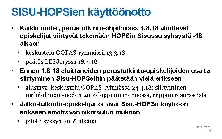 SISU-HOPSien käyttöönotto • Kaikki uudet, perustutkinto-ohjelmissa 1. 8. 18 aloittavat opiskelijat siirtyvät tekemään HOPSin