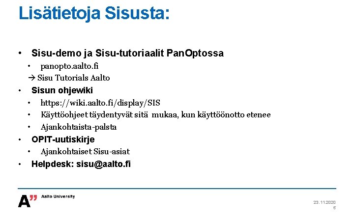 Lisätietoja Sisusta: • Sisu-demo ja Sisu-tutoriaalit Pan. Optossa • panopto. aalto. fi Sisu Tutorials