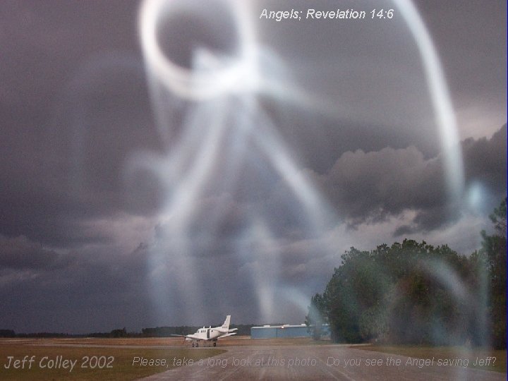 Angels; Revelation 14: 6 Please, take a long look at this photo. Do you