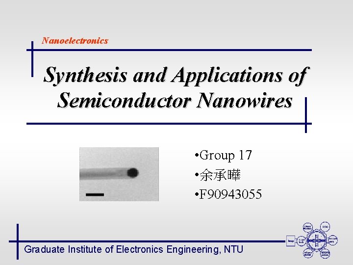 Nanoelectronics Synthesis and Applications of Semiconductor Nanowires • Group 17 • 余承曄 • F