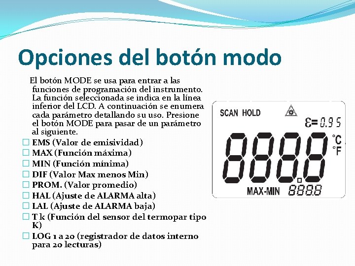 Opciones del botón modo El botón MODE se usa para entrar a las funciones