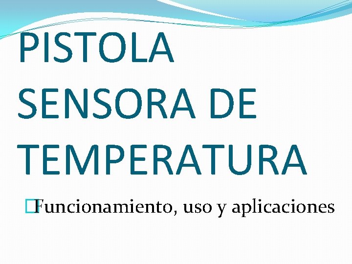 PISTOLA SENSORA DE TEMPERATURA �Funcionamiento, uso y aplicaciones 