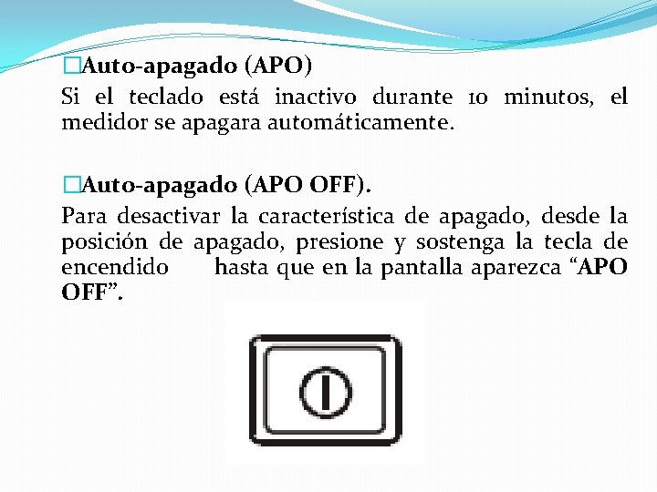 �Auto-apagado (APO) Si el teclado está inactivo durante 10 minutos, el medidor se apagara