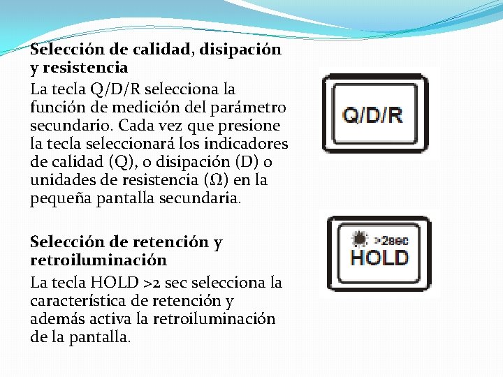 Selección de calidad, disipación y resistencia La tecla Q/D/R selecciona la función de medición