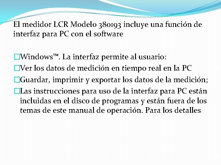 El medidor LCR Modelo 380193 incluye una función de interfaz para PC con el