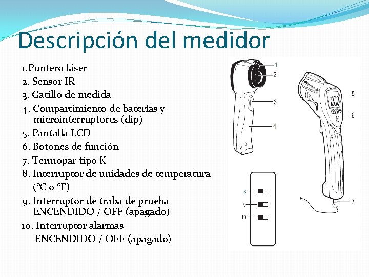 Descripción del medidor 1. Puntero láser 2. Sensor IR 3. Gatillo de medida 4.