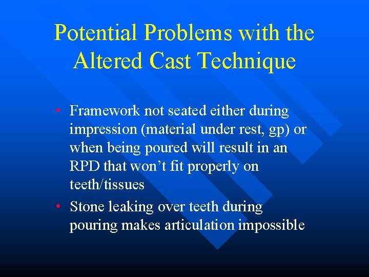 Potential Problems with the Altered Cast Technique • Framework not seated either during impression