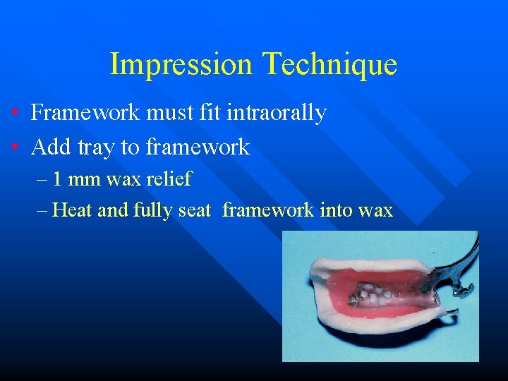Impression Technique • Framework must fit intraorally • Add tray to framework – 1