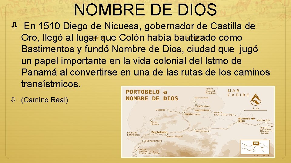 NOMBRE DE DIOS En 1510 Diego de Nicuesa, gobernador de Castilla de Oro, llegó