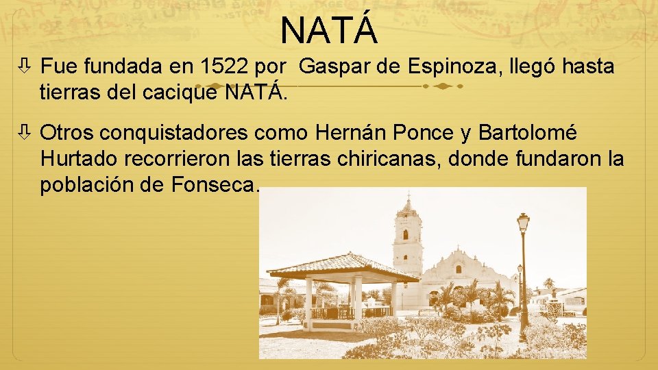 NATÁ Fue fundada en 1522 por Gaspar de Espinoza, llegó hasta tierras del cacique