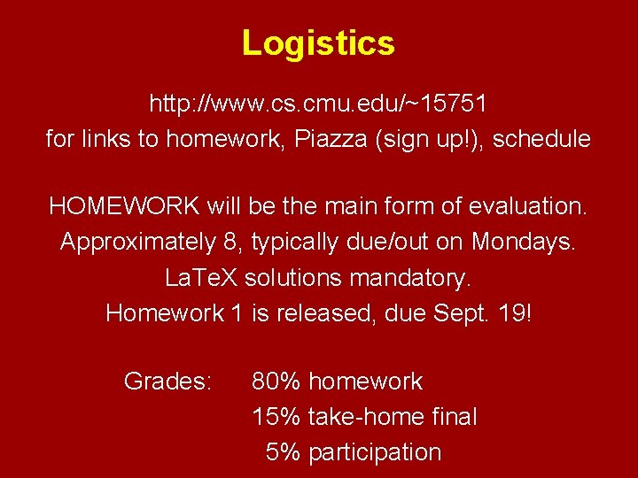 Logistics http: //www. cs. cmu. edu/~15751 for links to homework, Piazza (sign up!), schedule