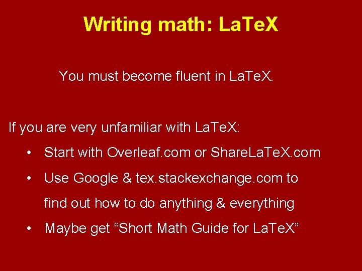 Writing math: La. Te. X You must become fluent in La. Te. X. If