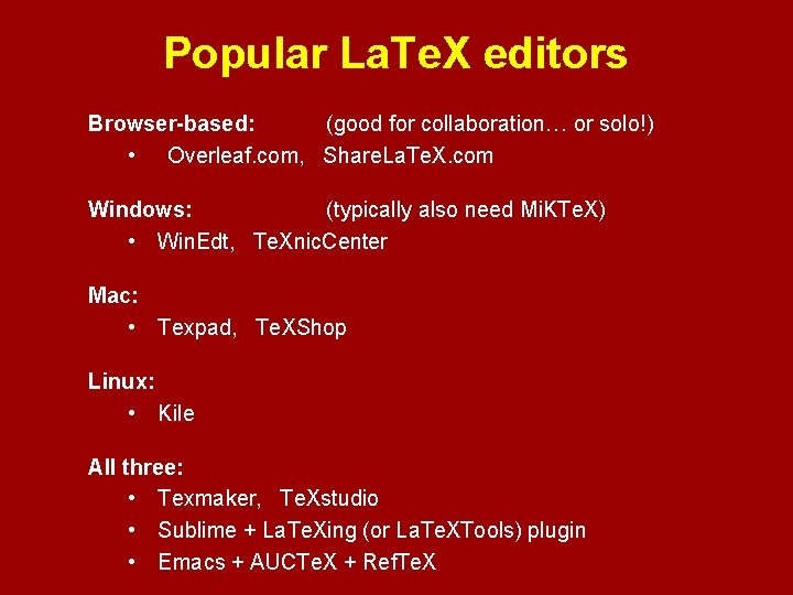 Popular La. Te. X editors Browser-based: (good for collaboration… or solo!) • Overleaf. com,