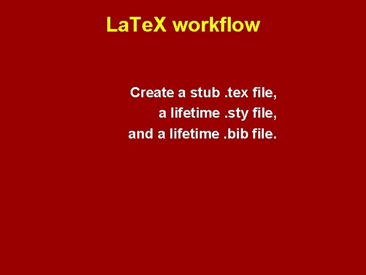 La. Te. X workflow Create a stub. tex file, a lifetime. sty file, and