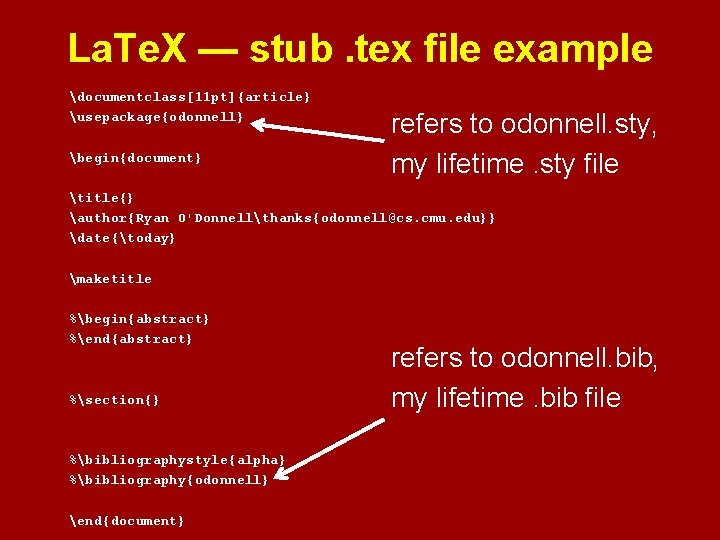 La. Te. X — stub. tex file example documentclass[11 pt]{article} usepackage{odonnell} begin{document} refers to