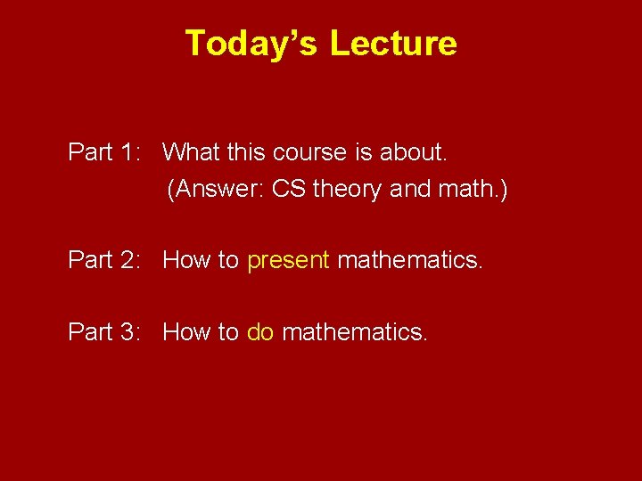 Today’s Lecture Part 1: What this course is about. (Answer: CS theory and math.